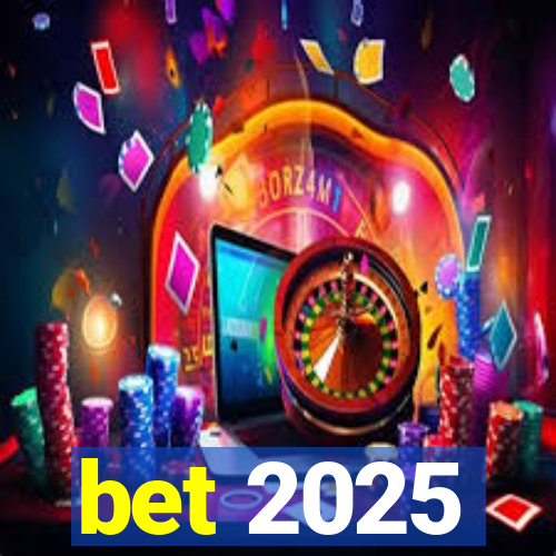 bet 2025