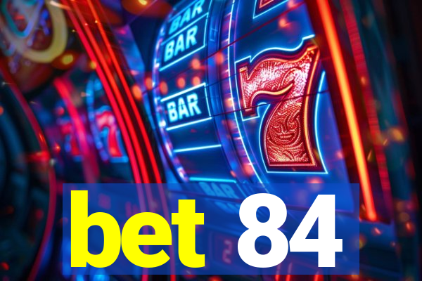 bet 84