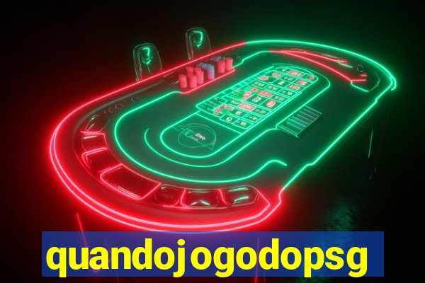 quandojogodopsg