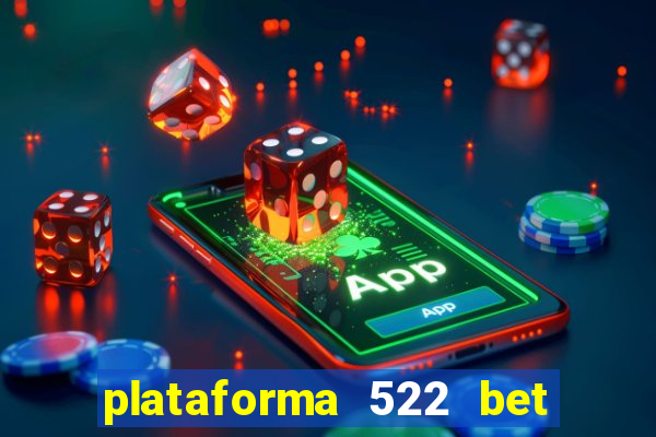 plataforma 522 bet 茅 confi谩vel