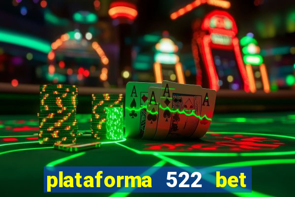 plataforma 522 bet 茅 confi谩vel