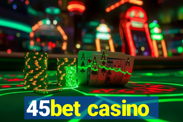 45bet casino