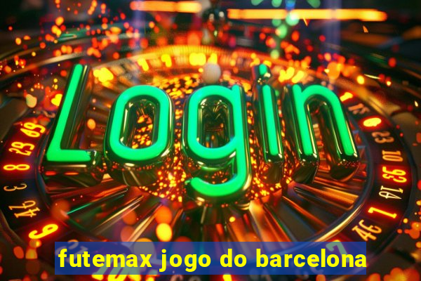 futemax jogo do barcelona