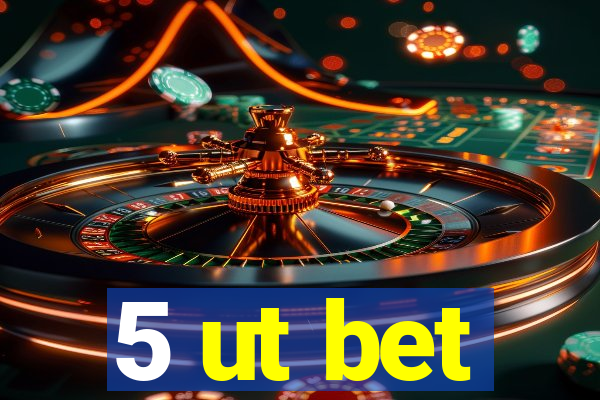 5 ut bet