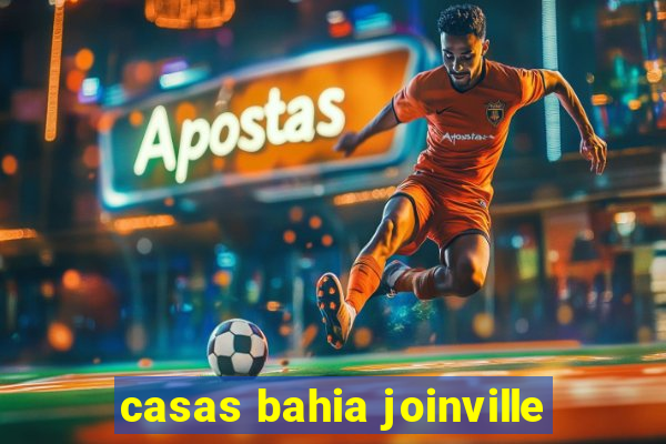 casas bahia joinville