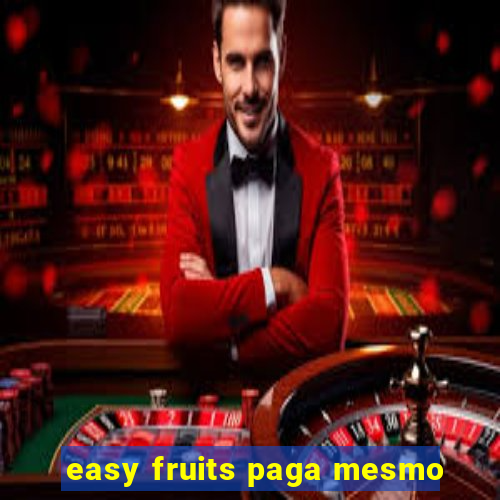 easy fruits paga mesmo