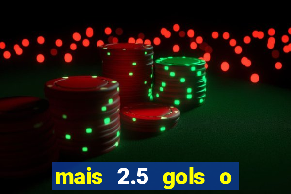 mais 2.5 gols o que significa