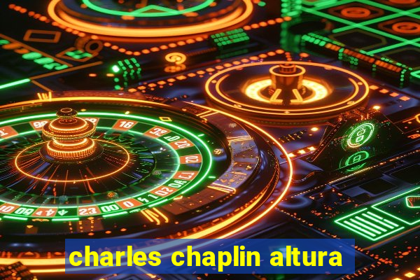 charles chaplin altura