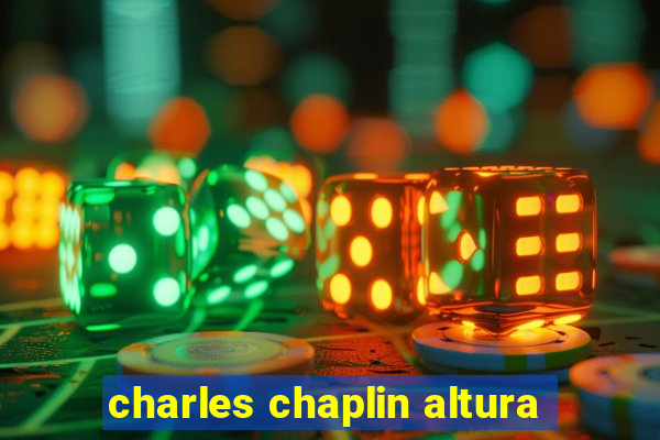 charles chaplin altura