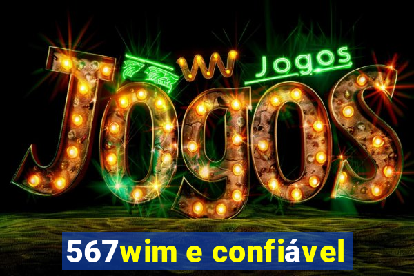 567wim e confiável