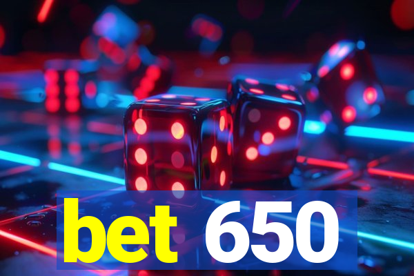 bet 650