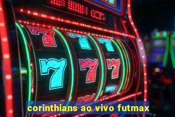 corinthians ao vivo futmax