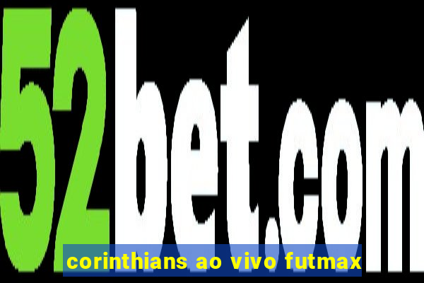 corinthians ao vivo futmax