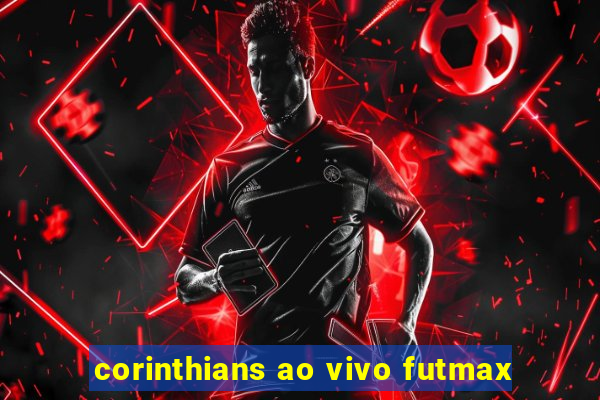 corinthians ao vivo futmax