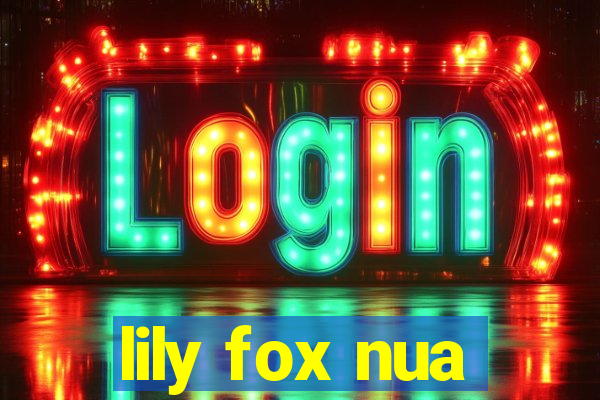 lily fox nua