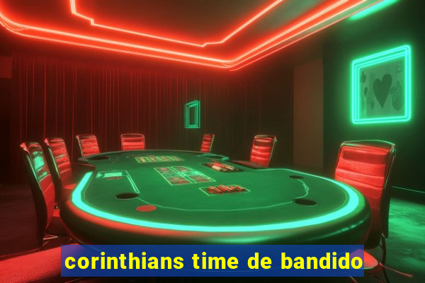 corinthians time de bandido