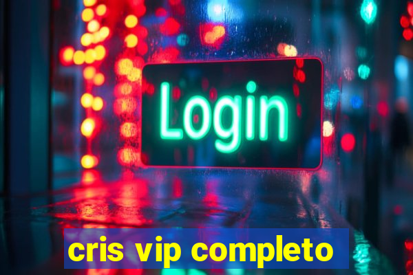 cris vip completo