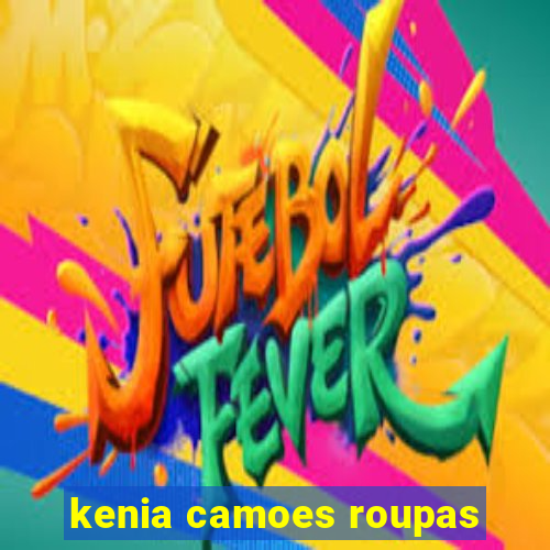 kenia camoes roupas