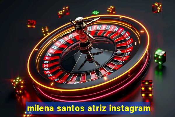 milena santos atriz instagram