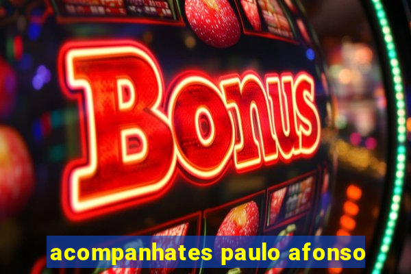 acompanhates paulo afonso