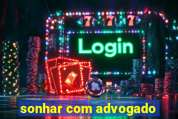 sonhar com advogado