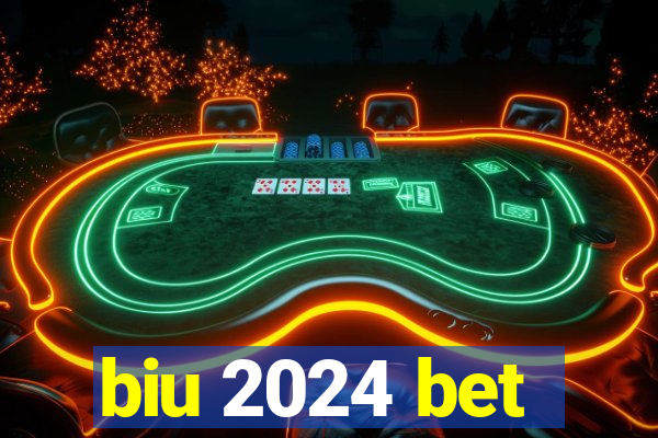 biu 2024 bet