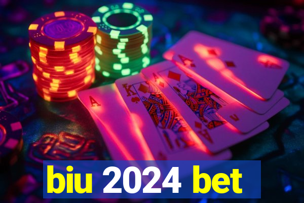 biu 2024 bet