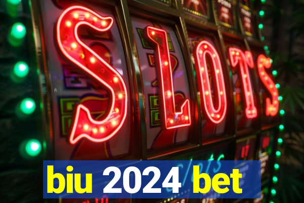 biu 2024 bet