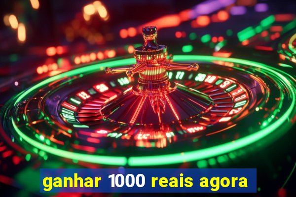 ganhar 1000 reais agora