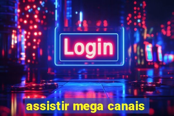 assistir mega canais