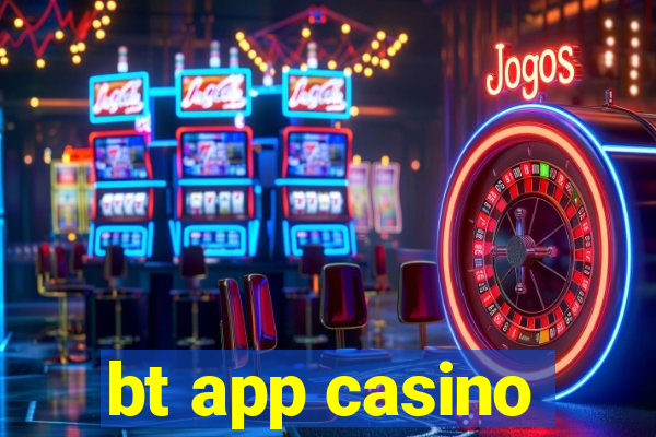 bt app casino