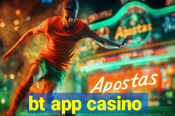 bt app casino