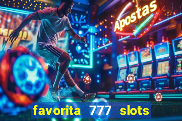 favorita 777 slots é confiável