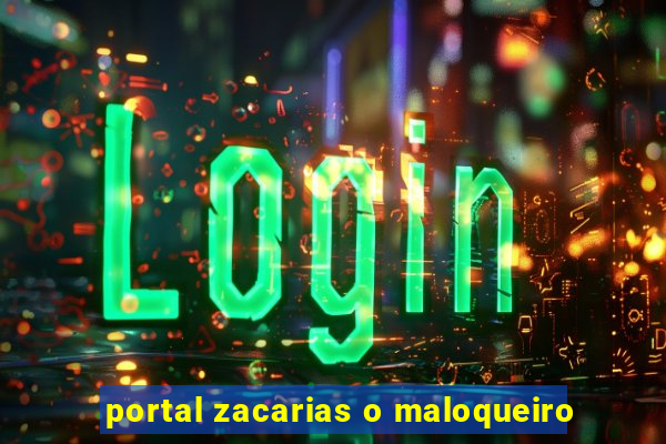 portal zacarias o maloqueiro