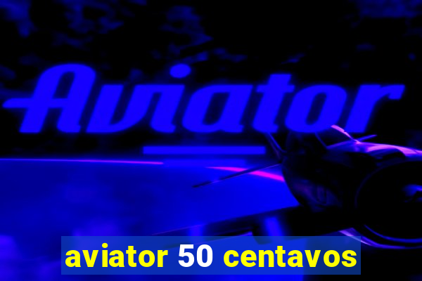 aviator 50 centavos