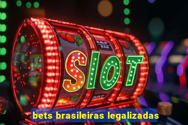 bets brasileiras legalizadas