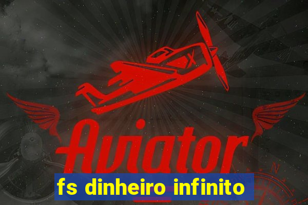 fs dinheiro infinito