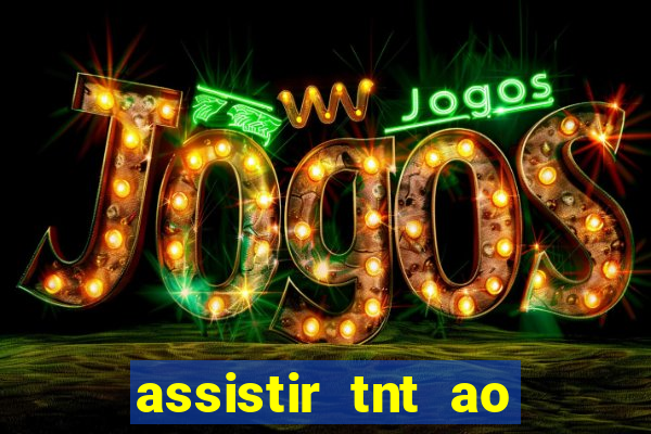 assistir tnt ao vivo gratis online