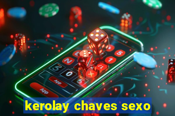 kerolay chaves sexo