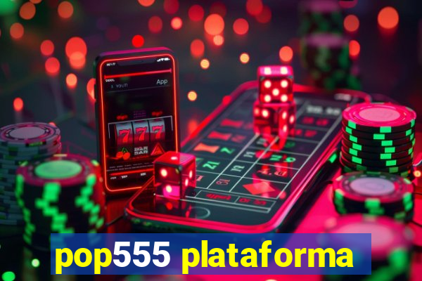 pop555 plataforma