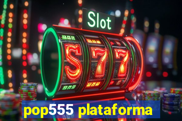 pop555 plataforma