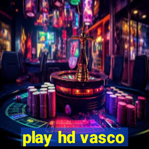 play hd vasco