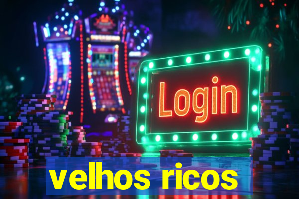 velhos ricos