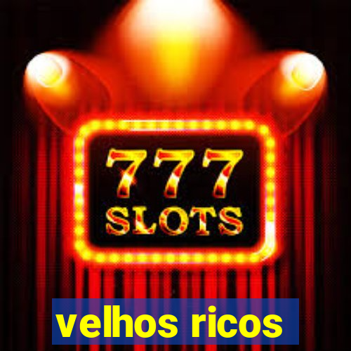 velhos ricos