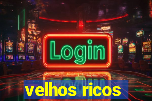 velhos ricos