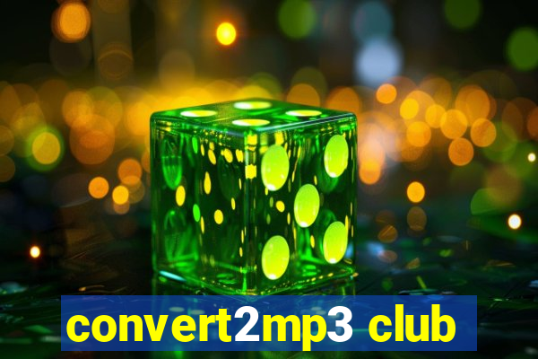 convert2mp3 club