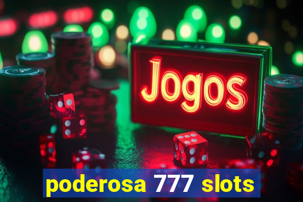 poderosa 777 slots