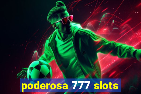 poderosa 777 slots