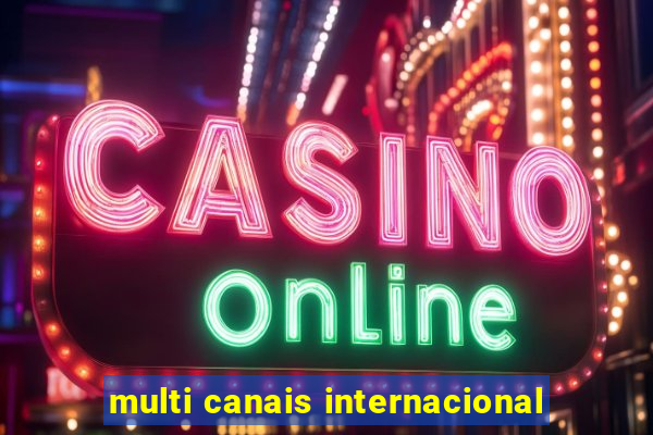 multi canais internacional