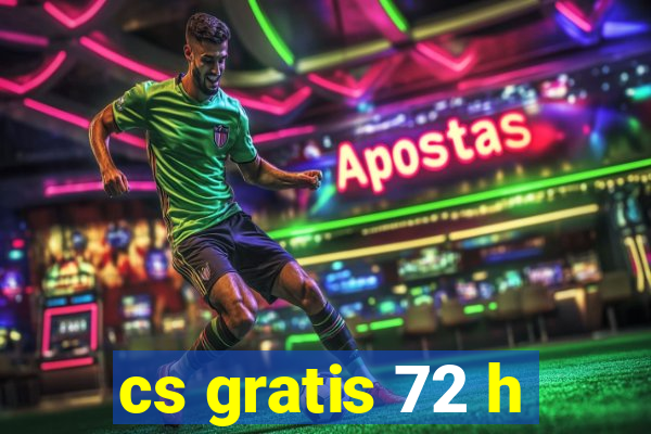 cs gratis 72 h